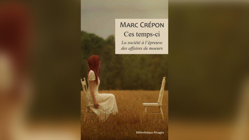 «Ces temps-ci, la société à l'épreuve des affaires des mœurs», par Marc Crépon.