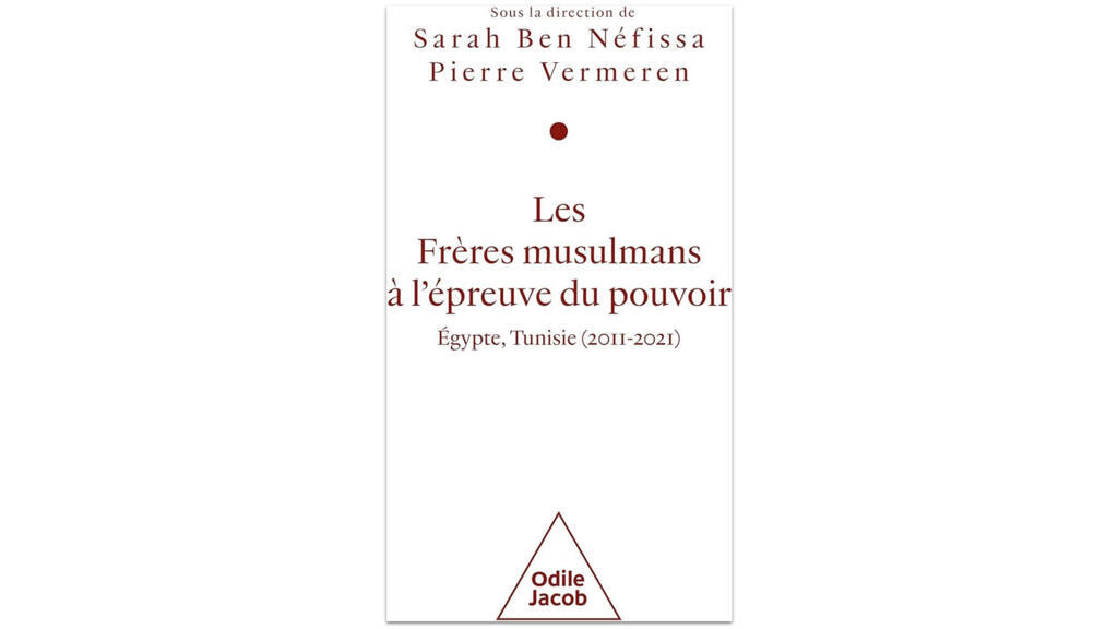 « Les Frères musulmans à l'épreuve du pouvoir », de Pierre Vermeren et Sarah Ben Néfissa.