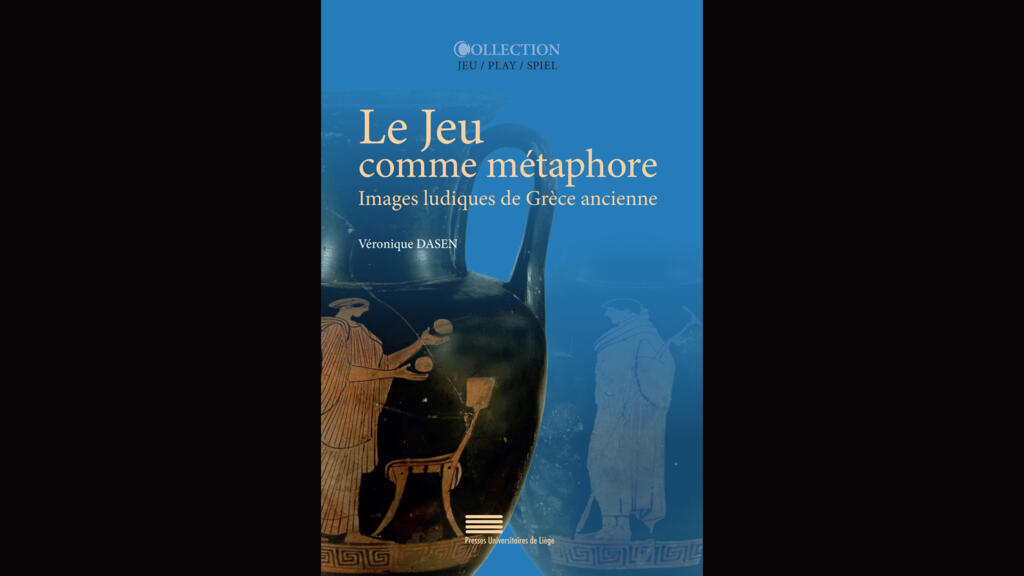 «Le jeu comme métaphore - Images ludiques de Grèce ancienne», de Véronique Dasen.